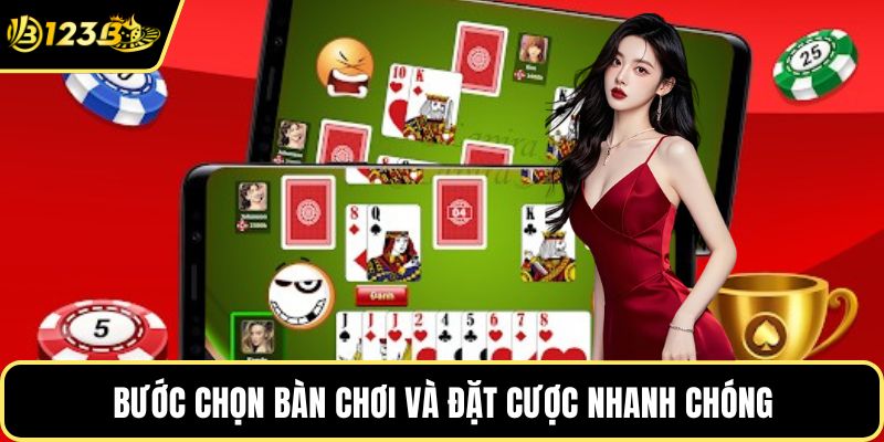Bước chọn bàn chơi và đặt cược nhanh chóng