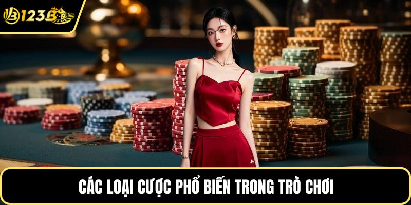 Các loại cược phổ biến trong trò chơi