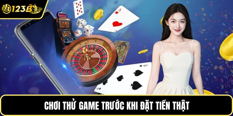 Chơi thử game trước khi đặt tiền thật