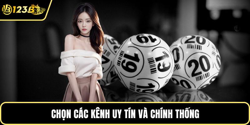 Chọn các kênh uy tín và chính thống
