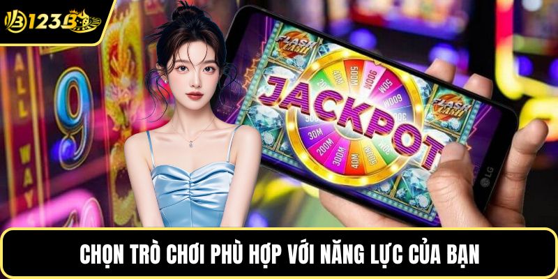 Chọn trò chơi phù hợp với năng lực của bạn