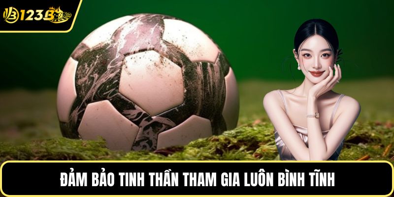 Đảm bảo tinh thần tham gia luôn bình tĩnh
