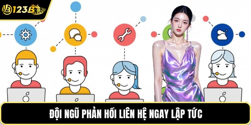 Đội ngũ phản hồi liên hệ ngay lập tức