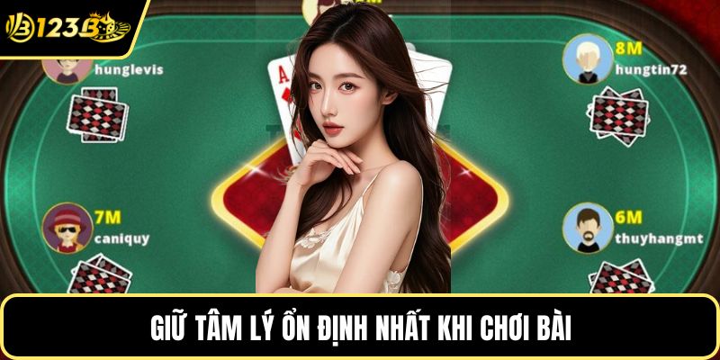 Giữ tâm lý ổn định nhất khi chơi bài