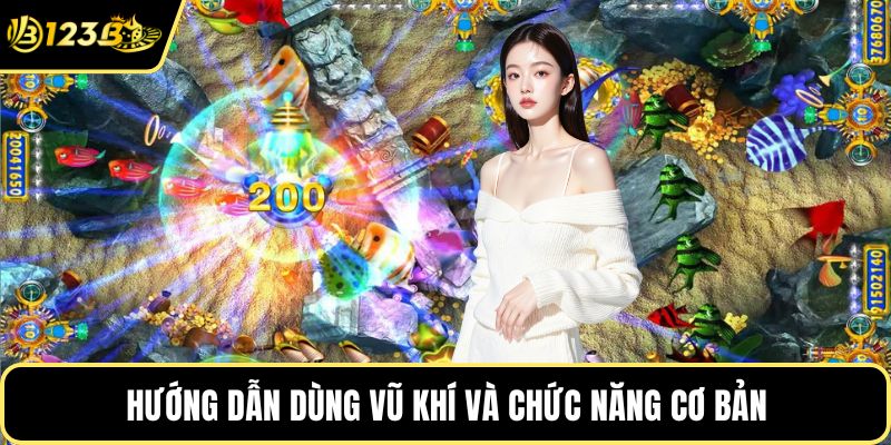 Hướng dẫn dùng vũ khí và chức năng cơ bản