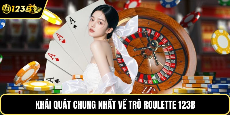 Khái quát chung nhất về trò Roulette 123B