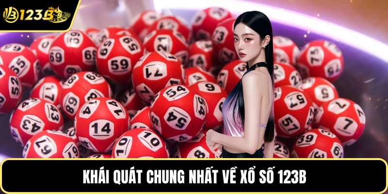 Khái quát chung nhất về xổ số 123B
