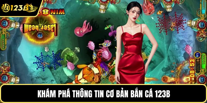 Khám phá thông tin cơ bản bắn cá 123B