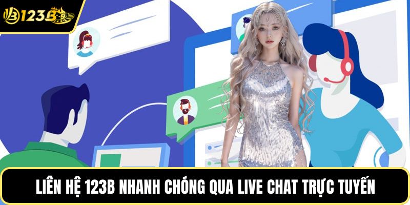 Liên hệ 123B nhanh chóng qua live chat trực tuyến