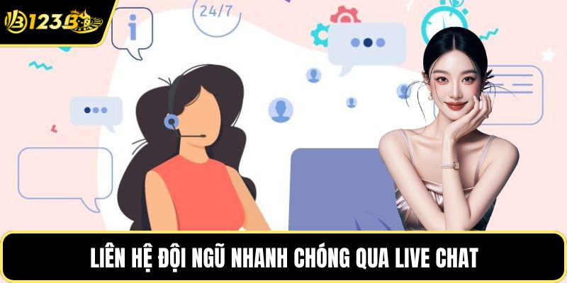 Liên hệ đội ngũ nhanh chóng qua live chat
