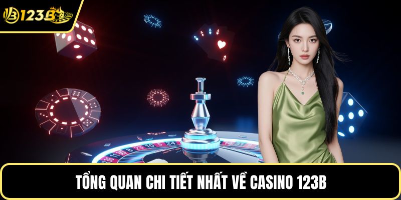 Tổng quan chi tiết nhất về Casino 123B