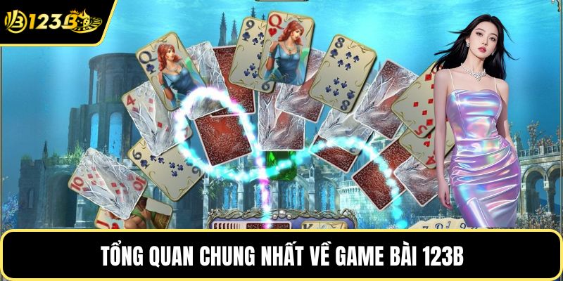 Tổng quan chung nhất về game bài 123B